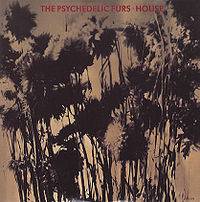 The Psychedelic Furs : House